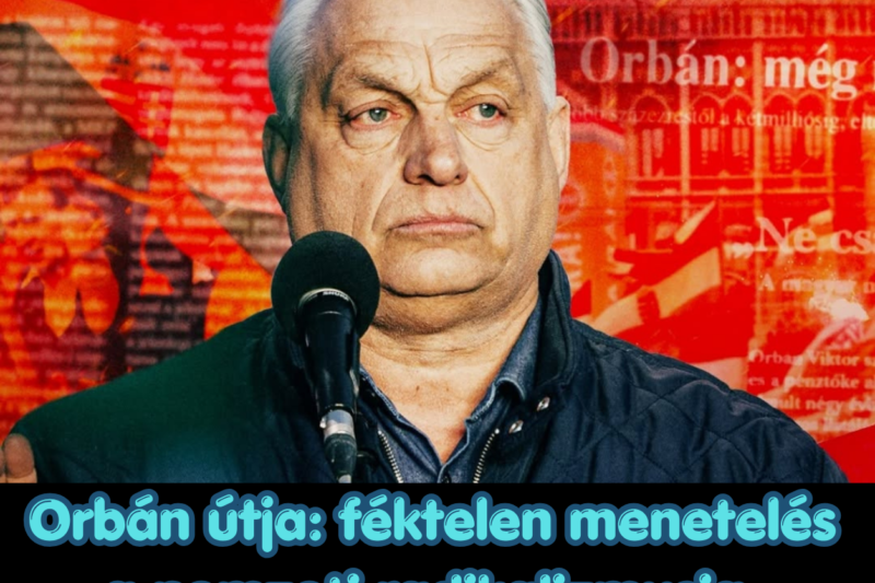 Orbán útja: féktelen menetelés a nemzeti radikalizmusig